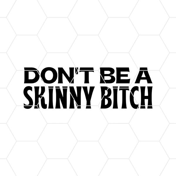 Dont Be A Skinny Bitch Decal