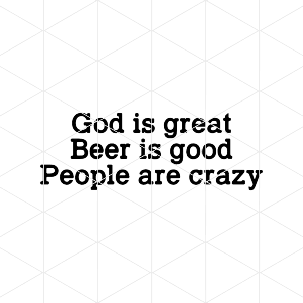 God Is Great Beer Is Good And People Are Crazy Decal