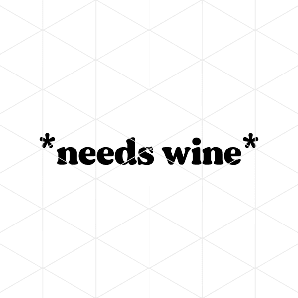 Needs Wine Decal