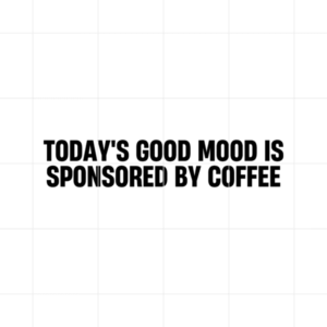 Todays Good Mood Is Sponsored By Coffee Decal