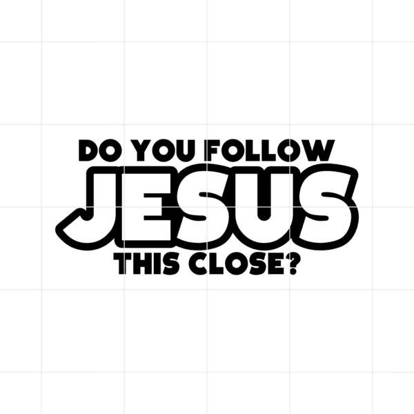 Do You Follow Jesus This Close Decal