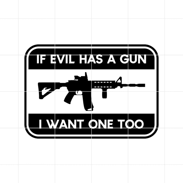 If Evil Has A Gun I Want One Too Decal