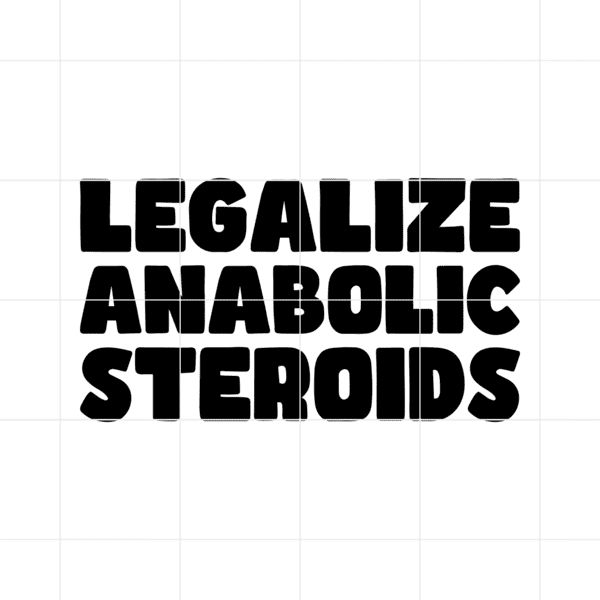 Legalize Anabolic Steroids Decal