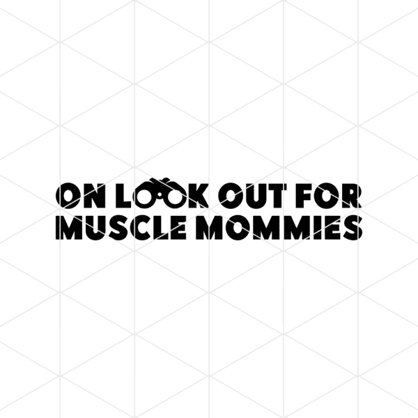 On Look Out For Muscle Mommies Decal