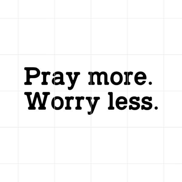 Pray More Worry Less Decal