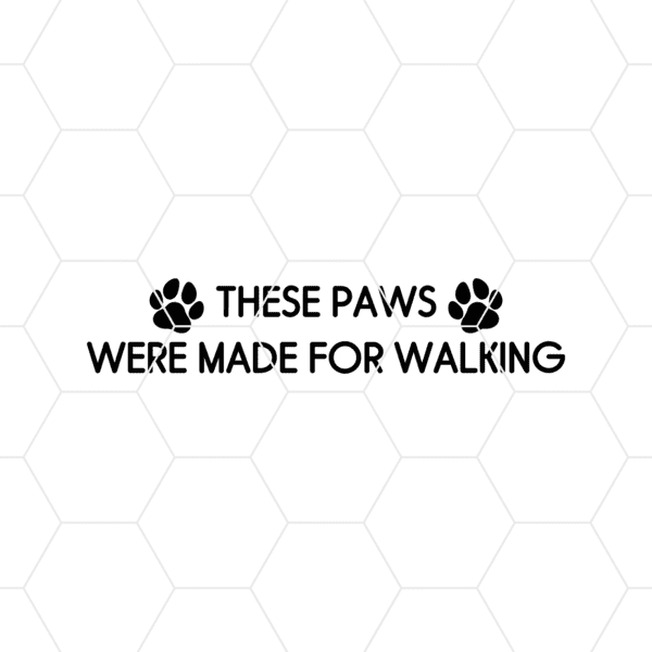 These Paws Were Made For Walking Decal