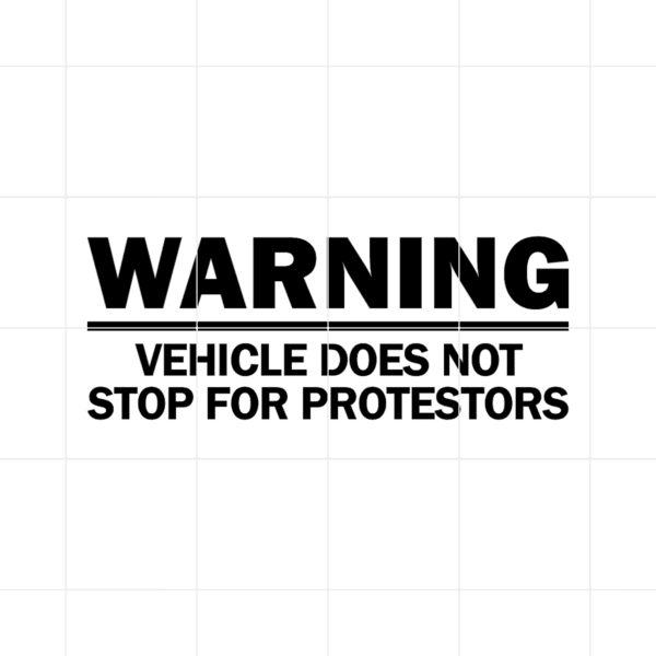 Warning Vehicle Does Not Stop For Protestors Decal