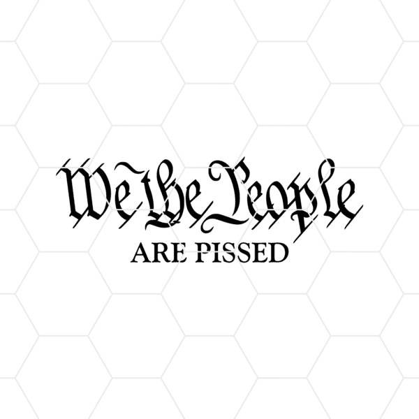 We The People Are Pissed Decal