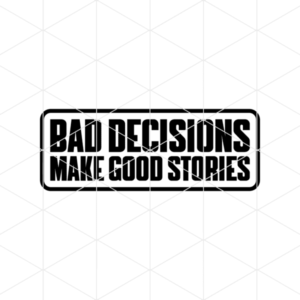 Bad Decisions Make Good Stories Decal