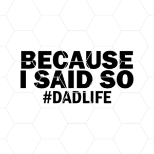 Because I Said So #DadLife Decal