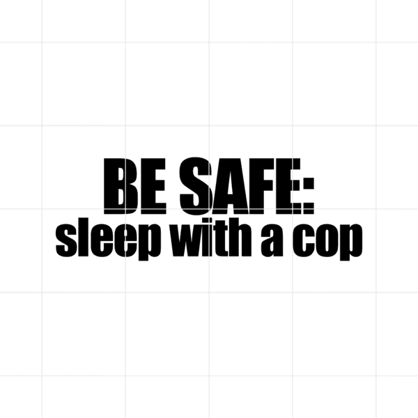 Be Safe Sleep With A Cop Decal