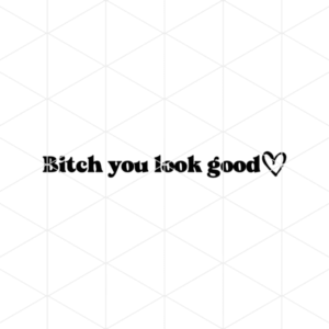 bitchyoulookgood
