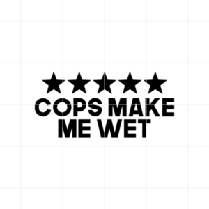 Cops Make Me Wet Decal