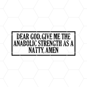 Dear God Give Me The Anabolic Strength As A Natty Amen decal