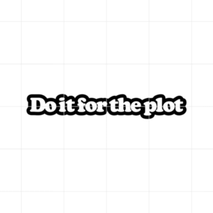 Do It For The Plot Decal