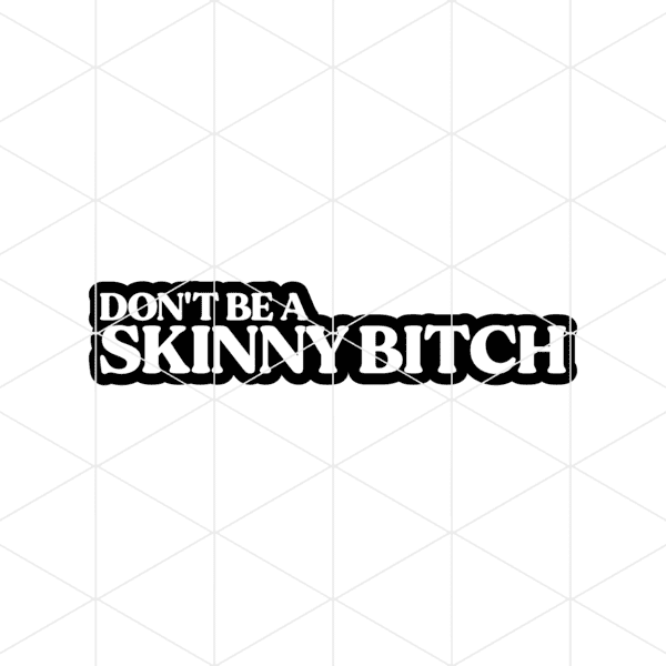 Dont Be A Skinny Bitch Decal