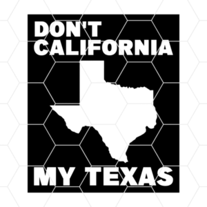 Dont California My Texas Decal