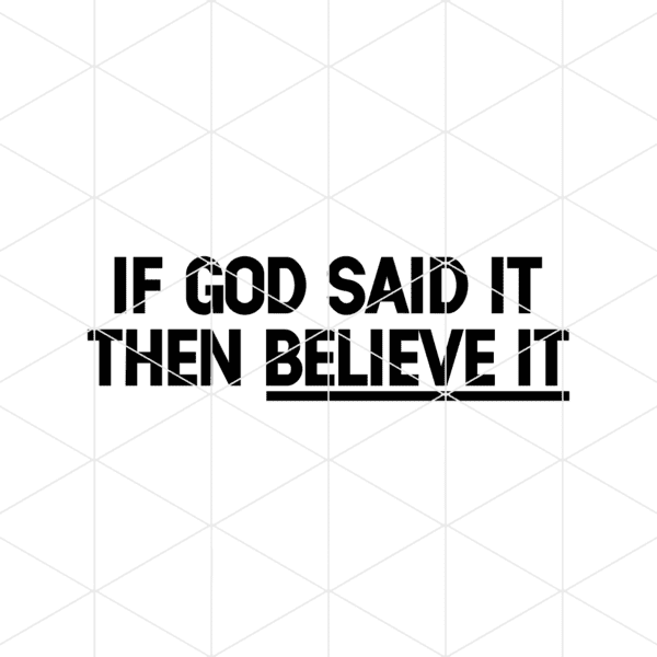 If God Said It Then Believe It Decal