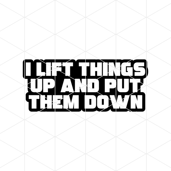 I Lift Things Up And Put Them Down Decal