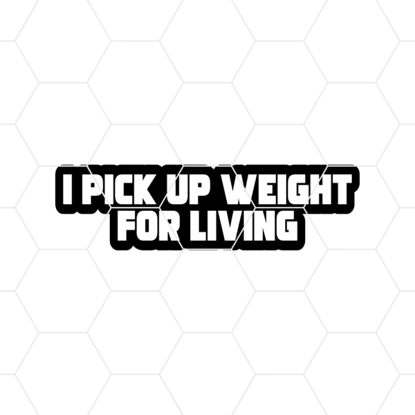 I Pick Up Weight For Living Decal