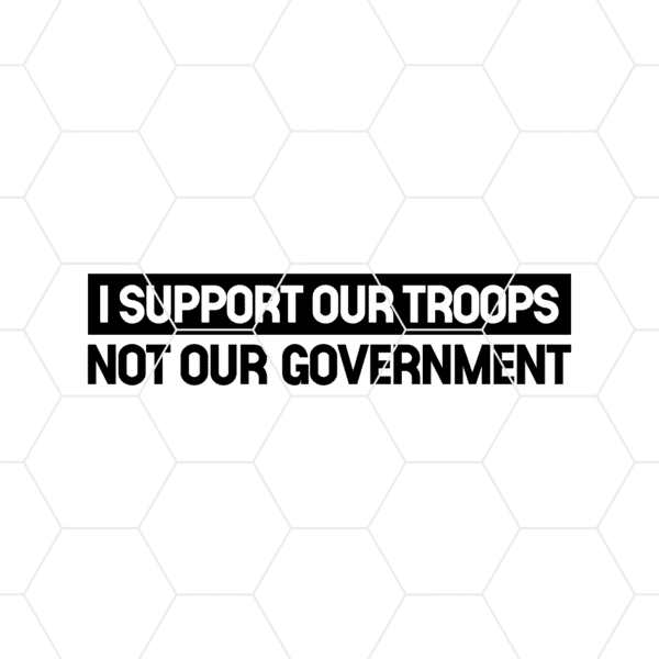 I Support Our Troops Not Our Government Decal