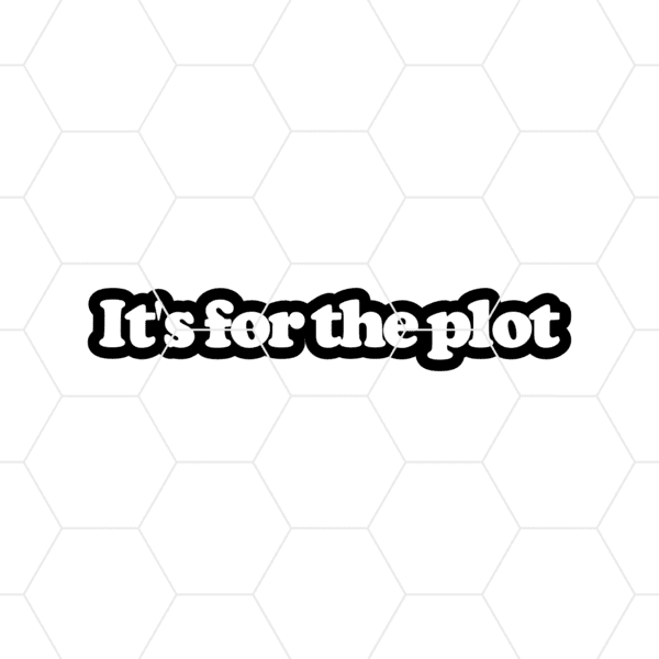It’s For The Plot Decal