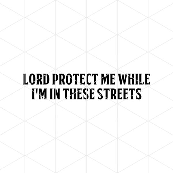 Lord Protect Me While I’m In These Streets Decal