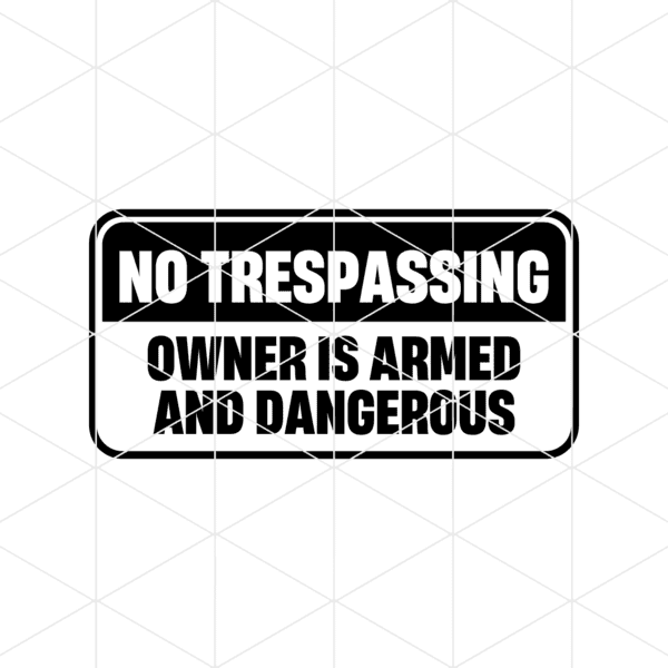No Trespassing Owner Is Armed And Dangerous Decal