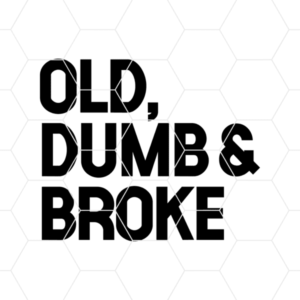Old Dumb And Broke Decal