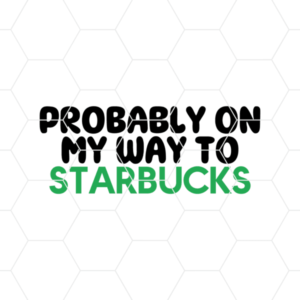 Probably On My Way To Starbucks Decal