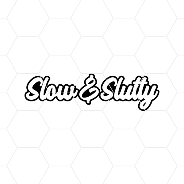Slow And Slutty Decal
