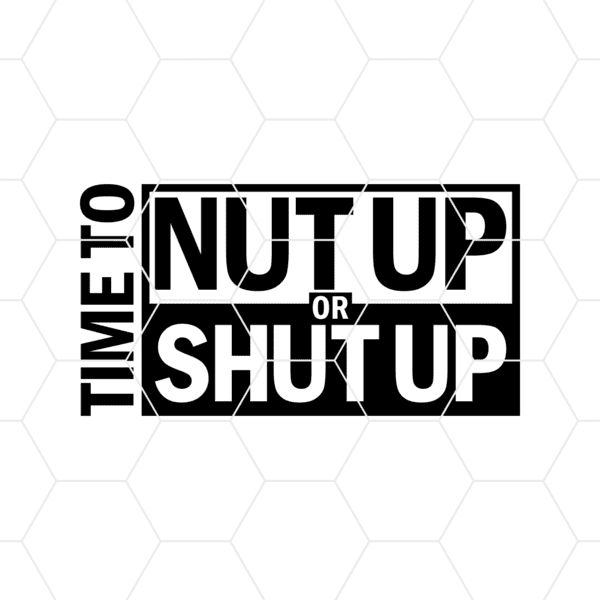 Time To Nut Up Or Shut Decal