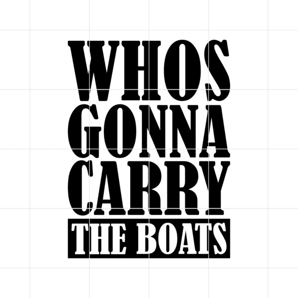 Whos Gonna Carry The Boats Decal