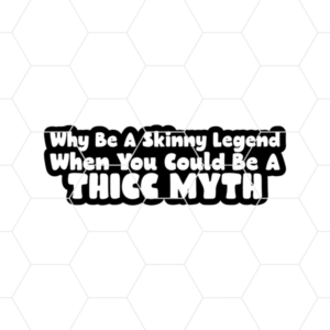 Why Be A Skinny Legend When You Could Be A Thicc Myth Decal