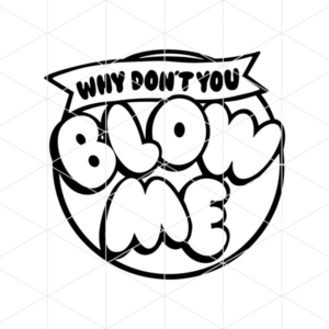 Why Don't You Blow Me Decal