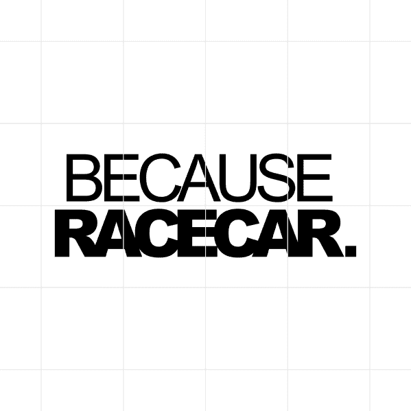 Because Racecar Decal