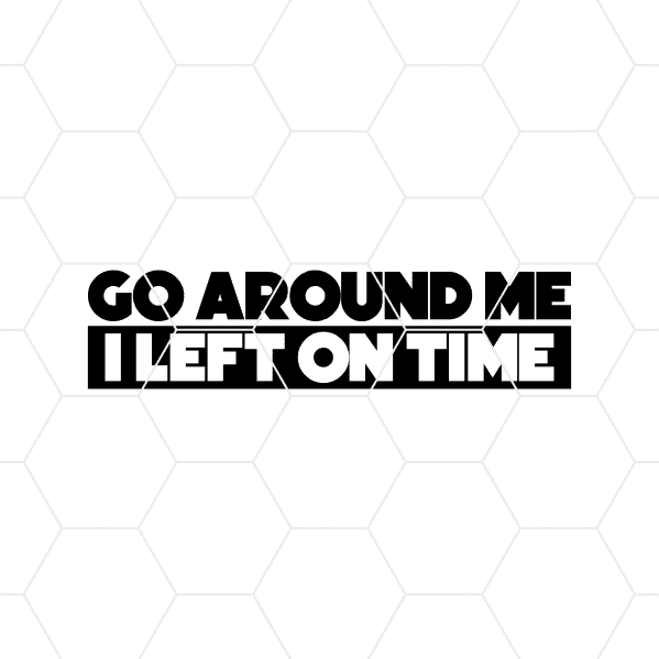 Go Around Me I Left On Time Decal