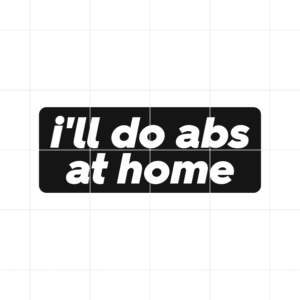 Ill Do Abs At Home Decal