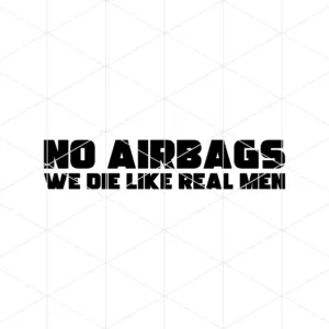 No Airbags We Die Like Real Men Decal