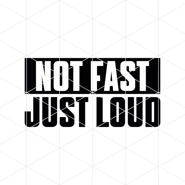 Not Fast Just Loud Decal