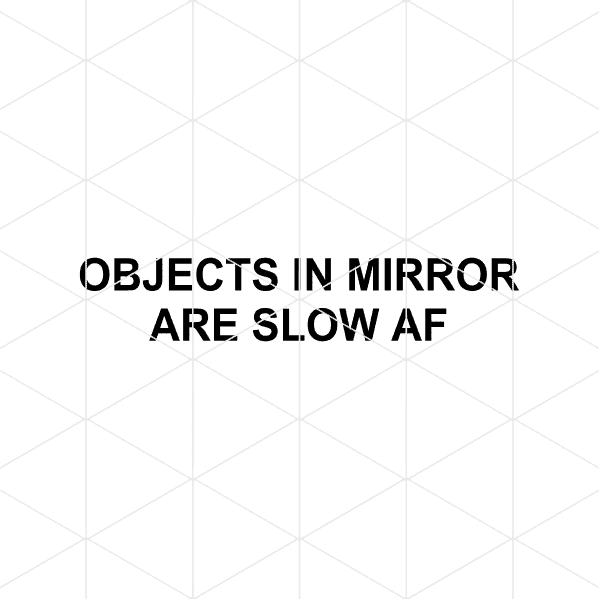 Objects In Mirror Are Slow AF Decal