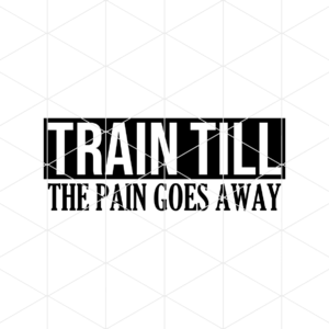 Train Till The Pain Goes Away Decal